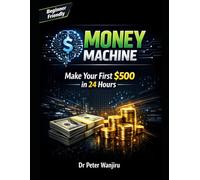 AI Money Machine: Make Your First $500 in 24 Hours Using AI_ A Beginner-Friendly System for Freelancing, Digital Products, and Online Income
