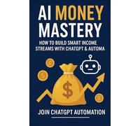 AI Money Mastery: How to Build Smart Income Streams with ChatGPT & Automation