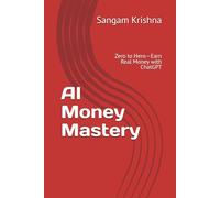AI Money Mastery: Zero to Hero-Earn Real Money with ChatGPT