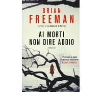 Ai morti non dire addio - Freeman Brian