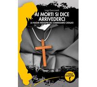 Ai morti si dice arrivederci. La nuova indagine del commissario Cataldo