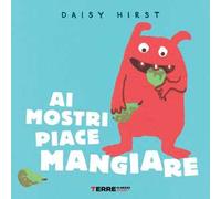 Ai mostri piace mangiare. Ediz. illustrata