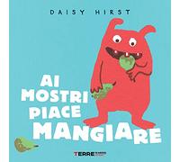 Ai mostri piace mangiare. Ediz. illustrata