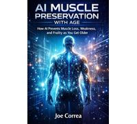 AI Muscle Preservation with Age: How AI Prevents Muscle Loss, Weakness, and Frailty as You Get Older: 4