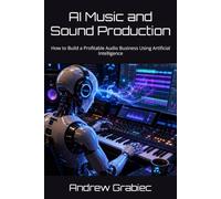 AI Music and Sound Production: How to Build a Profitable Audio Business Using Artificial Intelligence