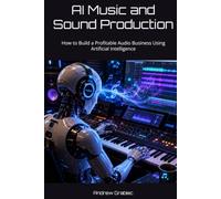AI Music and Sound Production: How to Build a Profitable Audio Business Using Artificial Intelligence