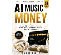 AI Music Money: How to Start Earning with AI-Generated Music from Scratch: 1