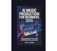 AI Music Production for Beginners 2026: Create Professional Tracks Using Any DAW Without Prior Experience