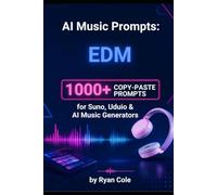 AI Music Prompts: EDM: 1000+ Copy-Paste Prompts for Suno, Udio & AI Music Generators: 4