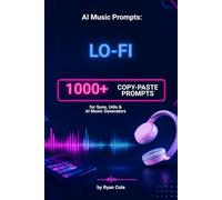 AI Music Prompts: Lo-Fi: 1000+ Copy-Paste Prompts for Suno, Udio & AI Music Generators: 1