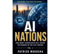 AI Nations: How Smart Technologies Will Decide the Winners of the 21st Century: 1