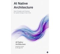 AI Native Architecture: New Principles and Practices for System Design in the AI Era