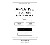 AI-NATIVE BUSINESS INTELLIGENCE · Volume 2 · Design & Implementation: A complete reference implementation, layer by layer - from the data model and natural-language understanding to compiled SQL...