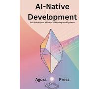 AI-Native Development: Full-Stack Apps, APIs, and LLM-Integrated Systems
