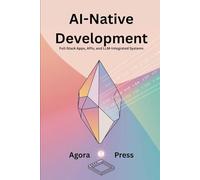 AI-Native Development: Full-Stack Apps, APIs, and LLM-Integrated Systems: 3