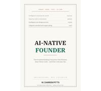 AI-NATIVE FOUNDER: The Founders Building Companies That Humans Alone Never Could - and How to Become One