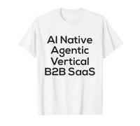 AI nativi, Agentic, Verticale, B2B SAAS - Start Up Vibes Maglietta