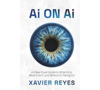 Ai on Ai: A Clear-Eyed Guide to What AI Is, What It Isn’t, and Where It’s Taking Us