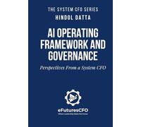 AI OPERATING FRAMEWORK AND GOVERNANCE: Perspectives From a System CFO