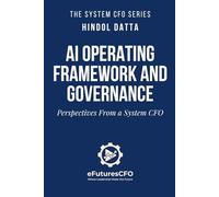 AI OPERATING FRAMEWORK AND GOVERNANCE: Perspectives From a System CFO