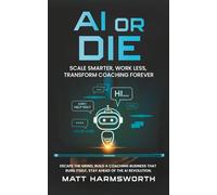 AI or Die: Scale Smarter, Work Less, Transform Coaching Forever