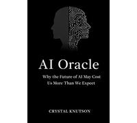 AI Oracle: Why the Future of AI May Cost Us More Than We Expect