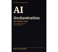 AI Orchestration: The Definitive Guide: How to Build Automation That Actually Works