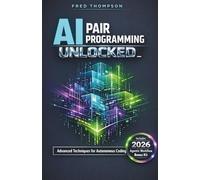 AI Pair Programming Unlocked: A Practical Developer’s Guide to Writing Better Code Faster with GitHub Copilot
