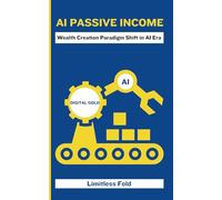 AI PASSIVE INCOME: Wealth Creation Paradigm Shift in AI Era
