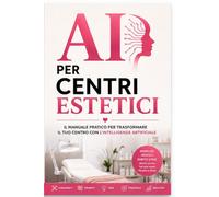 AI per centri estetici: Il manuale pratico per trasformare il tuo centro con l' intelligenza artificiale