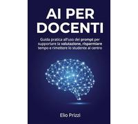 AI per docenti: Guida pratica all'uso dei prompt per supportare la valutazione, risparmiare tempo e rimettere lo studente al centro