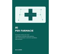 AI PER FARMACIE: Il manuale pratico per usare l’intelligenza artificiale nella gestione, nella comunicazione e nel lavoro quotidiano della farmacia