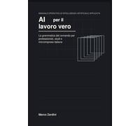 AI per il lavoro vero: La grammatica del comando per professionisti, studi e microimprese italiane