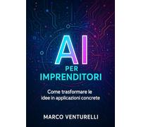 AI per imprenditori: come trasformare le idee in applicazioni concrete