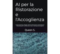 AI per la Ristorazione e l'Accoglienza: Come Aumentare i Margini, Gestire le Recensioni e Automatizzare il Marketing del Tuo Ristorante, Hotel o Catering Senza Agenzie