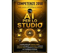 AI per lo Studio: La guida pratica per imparare meglio, organizzare gli appunti, comprendere i contenuti, preparare esami e costruire un metodo di studio con l'Intelligenza Artificiale