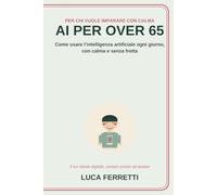 AI per over 65: La tecnologia spiegata con pazienza, da chi la ama