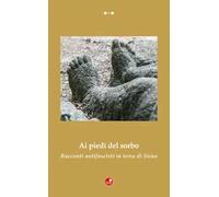Ai piedi del sorbo. Racconti antifascisti in terra di Siena