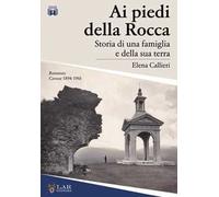 Ai piedi della Rocca. Storia di una famiglia e della sua terra