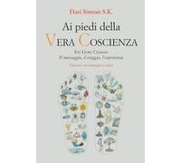Ai piedi della Vera Coscienza (Edizione a colori): Sat Guru Charan. Il massaggio, il viaggio, l’esperienza