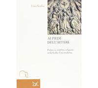 Ai piedi dell'altare. Politica e conflitto religioso nella Sicilia d'età moderna
