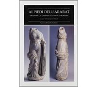 Ai piedi dell'Ararat. Artaxata e l'Armenia ellenistico-romana