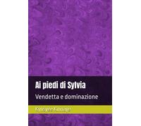 Ai piedi di Sylvia: Vendetta e dominazione: 1