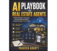 AI Playbook for Real Estate Agents: ChatGPT Workflows, Listing Copy, and Client Follow-Up Systems That Give You Back 10 Hours a Week