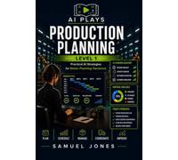 AI Plays: Production Planning, Level 1: Practical AI Strategies for Better Planning Decisions