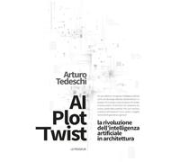 AI plot twist. La rivoluzione dell'intelligenza artificiale in architettura