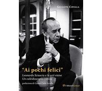 «Ai pochi felici». Leonardo Sciascia e le arti visive. Un caleidoscopio critico