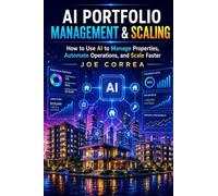 AI Portfolio Management & Scaling: How to Use AI to Manage Properties, Automate Operations, and Scale Faster: 9