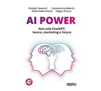 AI Power. Non solo ChatGPT: lavoro, marketing e futuro