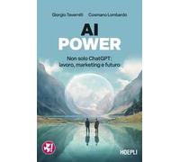 AI Power. Non solo ChatGPT: lavoro, marketing e futuro